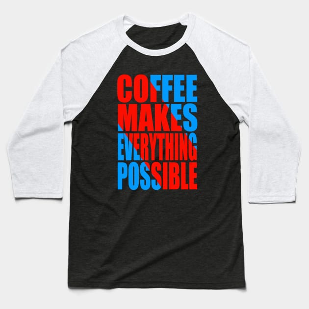 Coffee makes everything possible Baseball T-Shirt by Evergreen Tee